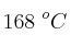 168\ ^oC