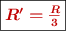 \fbox{\color[RGB]{192,0,0}{\bm{R^{\prime} = \frac{R}{3}}}}