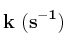 \bf k\ (s^{-1})