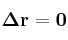 \bf \Delta r = 0