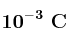 \bf 10^{-3}\ C