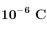 \bf 10^{-6}\ C