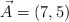 \vec A  = (7, 5)