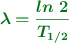 \color[RGB]{2,112,20}{\bm{\lambda  = \frac{ln\ 2}{T_{1/2}}}}