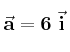 \bf \vec a = 6\ \vec i