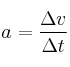 a = \frac{\Delta v}{\Delta t}