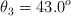\theta_3 = 43.0 ^o