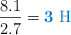 \frac{8.1}{2.7} = \color[RGB]{0,112,192}{\bf 3\ \ce{H}}
