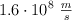 1.6\cdot 10^8\ \textstyle{m\over s}