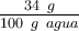 \textstyle{34\ g\over 100\ g\ agua}