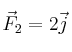 \vec F_2 = 2\vec j