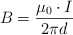 B = \frac{\mu _0\cdot I}{2\pi d}