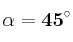 \bf \alpha = 45^\circ