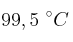 99,5\ ^\circ C