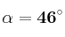\bf \alpha = 46^\circ