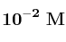 \bf 10^{-2}\ M