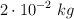 2 \cdot 10^{-2}\ kg