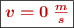 \fbox{\color[RGB]{192,0,0}{\bm{v = 0\ \frac{m}{s}}}}