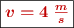 \fbox{\color[RGB]{192,0,0}{\bm{v = 4\ \textstyle{m\over s}}}}
