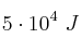5\cdot 10^4\ J