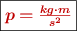 \fbox{\color[RGB]{192,0,0}{\bm{p = \frac{kg\cdot m}{s^2}}}}