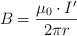 B = \frac{\mu_0\cdot I^{\prime}}{2\pi r}