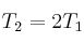T_2 = 2T_1