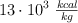 13\cdot 10^3\ \textstyle{kcal\over kg}