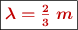 \fbox{\color[RGB]{192,0,0}{\bm{\lambda = \frac{2}{3}\ m}}}