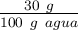 \textstyle{30\ g \over 100\ g\ agua}