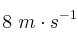 8\ m\cdot s^{-1}