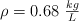 \rho  = 0.68\ \textstyle{kg\over L}