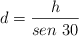 d = \frac{h}{sen\ 30}