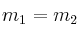 m_1 = m_2