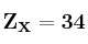 \bf Z_X = 34