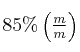 85\% \left(\textstyle{m\over m}\right)