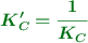 \color[RGB]{2,112,20}{\bm{K^{\prime}_C = \frac{1}{K_C}}}
