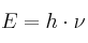 E = h\cdot \nu