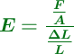 \color[RGB]{2,112,20}{\bm{E= \frac{\frac{F}{A}}{\frac{\Delta L}{L}}}}