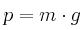 p = m\cdot g