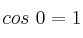 cos\ 0 = 1