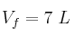 V_f = 7\ L