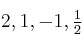 2, 1, -1, \textstyle{1\over 2}