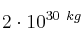 2\cdot 10^{30\ kg}