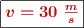 \fbox{\color[RGB]{192,0,0}{\bm{v = 30\ \frac{m}{s}}}}