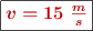 \fbox{\color[RGB]{192,0,0}{\bm{v = 15\ \frac{m}{s}}}}