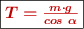 \fbox{\color[RGB]{192,0,0}{\bm{T = \frac{m\cdot g}{cos\ \alpha}}}}