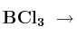 \bf BCl_3\ \to