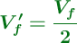 \color[RGB]{2,112,20}{\bm{V_f^{\prime} = \frac{V_f}{2}}}
