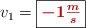 v_1 = \fbox{\color[RGB]{192,0,0}{\bm{-1\frac{m}{s}}}}